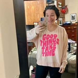 Pink Lily pink sweatshirt - it says “good things take time